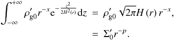 Mathematical equation: \appendix \setcounter{section}{2} \begin{eqnarray} \int_{-\infty}^{+\infty}\rho_\mathrm{g0}' r^{-x} \mathrm{e}^{-\frac{z^2}{2 H^{2}\left(r \right)}}\mathrm{d}z & = & \rhogp \sqrt{2\pi}H\left( r \right) r^{-x},\\ \nonumber & = & \Sigmap r^{-p}.\\ \nonumber \label{intrho} \end{eqnarray}