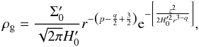 Mathematical equation: \appendix \setcounter{section}{2} \begin{equation} \rhog = \frac{\Sigmap}{\sqrt{2\pi}H_0'} r^{-\left( p - \frac{q}{2} + \frac{3}{2} \right)} \mathrm{e}^{-\left[\frac{z^{2}}{2\Hp^{2}r^{3-q}} \right]} , \label{rhogpower} \end{equation}