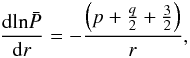 Mathematical equation: \appendix \setcounter{section}{2} \begin{equation} \frac{\mathrm{d} \mathrm{ln}\bp}{\mathrm{d} r} = -\frac{\left(p + \frac{q}{2} + \frac{3}{2} \right)}{r} , \label{logPb} \end{equation}