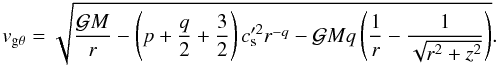 Mathematical equation: \appendix \setcounter{section}{2} \begin{equation} \vgtheta = \sqrt{\frac{\gm}{r} - \left(p + \frac{q}{2} + \frac{3}{2} \right) c_{\mathrm{s}}'^{2} r^{-q} - \gm q \left(\frac{1}{r} - \frac{1}{\sqrt{r^{2} + z^{2}}} \right) }. \label{vthetaazifull} \end{equation}