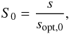 Mathematical equation: \appendix \setcounter{section}{3} \begin{equation} \sz = \frac{s}{s_{\mathrm{opt},0}}, \end{equation}