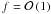Mathematical equation: \hbox{$f = \mathcal{O}\left(1\right)$}