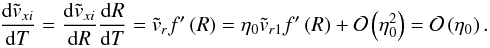 Mathematical equation: \appendix \setcounter{section}{4} \begin{equation} \frac{\mathrm{d} \tilde{v}_{xi} }{\mathrm{d} T} = \frac{\mathrm{d} \tilde{v}_{xi} }{\mathrm{d} R} \frac{\mathrm{d}R}{\mathrm{d}T} = \tvr f'\left(R\right) = \etaz \tvru f'\left(R\right) + \mathcal{O}\left(\etazsq \right) = \mathcal{O}\left(\etaz \right). \label{lemmeproof} \end{equation}