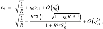 Mathematical equation: \appendix \setcounter{section}{5} \begin{equation} \begin{array}{rcl} \tvtheta & = & \dst \sqrt{\frac{1}{R}} + \etaz \tvthetau + \mathcal{O}\left(\etazsq \right) \\ & = & \dst \sqrt{\frac{1}{R}} - \frac{R^{-\frac{1}{2}} \left(1 - \sqrt{1 - \etaz R^{-q+1}} \right)}{1 + R^{2p}\szsq} + \mathcal{O}\left(\etazsq \right), \end{array} \label{nakatvrtehtau} \end{equation}