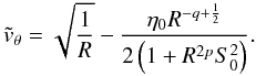 Mathematical equation: \appendix \setcounter{section}{5} \begin{equation} \tvtheta = \sqrt{\frac{1}{R}} - \frac{\etaz R^{-q+\frac{1}{2}}}{2\left(1 + R^{2p}\szsq \right)}. \label{nakatvthetausimp} \end{equation}