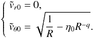 Mathematical equation: \appendix \setcounter{section}{6} \begin{equation} \left\lbrace \begin{array}{r@{\ }l} \dst \tvrz = & \dst 0,\\ \dst \tvthetaz = & \dst \sqrtexpr. \end{array} \right. \label{dvptW77smallmu} \end{equation}