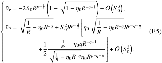 Mathematical equation: \appendix \setcounter{section}{6} \begin{eqnarray} \left\lbrace \begin{array}{r@{\ }l} \dst \tvr = & \dst -2\sz R^{p-\frac{1}{2}} \left(1 - \sqrt{1 - \etaz R^{-q+1}} \right) + \mathcal{O}\left(S_{0}^{3}\right),\\[2ex] \dst \tvtheta = & \dst \sqrtexpr + \szsq R^{p+\frac{3}{2}}\left[\etaz \sqrtexpr R^{p-q-\frac{1}{2}} \right. \\ \end{array} \right. \label{dvptW77smalld} \end{eqnarray}
