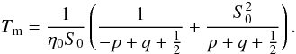 Mathematical equation: \appendix \setcounter{section}{7} \begin{equation} \Tm = \frac{1}{\etaz \sz} \left( \frac{1}{-p+q+\frac{1}{2}}+ \frac{\szsq}{p+q+\frac{1}{2}} \right). \label{defTmNGH} \end{equation}