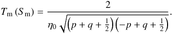 Mathematical equation: \appendix \setcounter{section}{7} \begin{equation} \Tm\left( \sm \right) = \frac{2}{\etaz \sqrt{\left(p + q + \frac{1}{2} \right)\left(-p + q + \frac{1}{2} \right) }}. \label{deftmsm} \end{equation}
