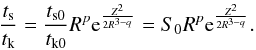 Mathematical equation: \begin{equation} \frac{\ts}{t_{\mathrm{k}}} = \frac{\tsz}{\tkz} R^{p}\mathrm{e}^{\frac{Z^{2}}{2R^{3-q}}} = \sz R^{p}\mathrm{e}^{\frac{Z^{2}}{2R^{3-q}}}. \label{defsz} \end{equation}