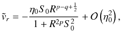 Mathematical equation: \begin{equation} \tvr = -\frac{\etaz \sz R^{p-q+\frac{1}{2}} }{1 + R^{2p} \szsq} + \mathcal{O}\left(\etazsq \right), \label{nakatvrusimp} \end{equation}