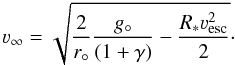 Mathematical equation: \begin{equation} \label{eq:vinf} \vinf = \sqrt{\frac{2}{r_{\circ}} {\frac{{g}_{\circ}}{(1+\gamma)} - \frac{R_* \vesc^2}{2}}}\cdot \end{equation}