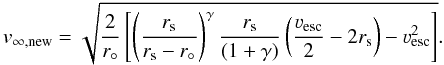 Mathematical equation: \begin{equation} \label{eq:vinfnew} v_{\infty,{\rm new}} = \sqrt{\frac{2}{r_{\circ}} \left[ \left( \frac{r_{\rm s}}{r_{\rm s}-r_{\circ}} \right)^{\gamma} \frac{r_{\rm s}}{(1+\gamma)} \left( \frac{\vesc}{2} - 2 r_{\rm s} \right) - \vesc^2 \right]}. \end{equation}