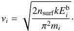 Mathematical equation: \begin{equation} \nu_i=\sqrt{\frac{2n_{\mathrm{surf}}kE_i^{\rm b}}{\pi^2m_i}} \cdot \end{equation}