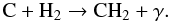 Mathematical equation: \begin{equation} \mathrm{C+H_2\to CH_2+\gamma}. \end{equation}