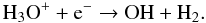Mathematical equation: \begin{equation} \mathrm{H_3O^++e^-\to OH+H_2} . \end{equation}
