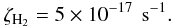 Mathematical equation: \begin{equation} \label{zeta} \zeta_\mathrm{H_2}=5\times10^{-17}\ \,\mathrm{s}^{-1} . \end{equation}