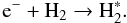 Mathematical equation: \begin{equation} \label{cuch2} {\rm e}^-+\mathrm{H}_2\to \mathrm{H}_2^* . \end{equation}