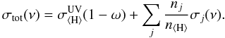 Mathematical equation: \begin{equation} \sigma_{\mathrm{tot}}(\nu)=\sigma_\mathrm{\langle H\rangle}^\mathrm{UV}(1-\omega)+\sum_{j}\frac{n_j}{n_\mathrm{\langle H\rangle}}\sigma_j(\nu). \end{equation}