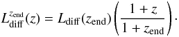 Mathematical equation: \begin{equation} L_{\rm{diff}}^{z_{\rm{end}}}(z) =L_{\rm{diff}}(z_{\rm{end}})\left(\frac{1+z}{1+z_{\rm{end}}}\right)\cdot \end{equation}