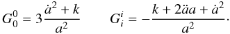 Mathematical equation: \begin{equation} G_0^0=3 \frac{\dot{a}^2+k}{a^2} \qquad G_i^i= -\frac{k+2\ddot{a}a+\dot{a}^2}{a^2}\cdot \label{eq1} \end{equation}
