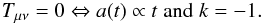 Mathematical equation: \begin{equation} T_{\mu\nu}=0 \Leftrightarrow a(t)\propto t \;{\rm and }\; k=-1. \end{equation}