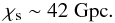 Mathematical equation: \begin{equation} \chi_{\rm s}\sim 42\;\rm{Gpc}. \end{equation}