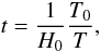 Mathematical equation: \begin{equation} t=\frac{1}{H_0}\frac{T_0}{T}, \end{equation}