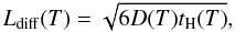 Mathematical equation: \begin{equation} L_{\rm{diff}}(T)=\sqrt{6D(T)t_{\rm H}(T)}, \end{equation}
