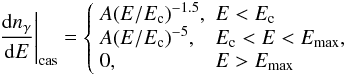 Mathematical equation: \begin{equation} \left.\frac{{\rm d}n_\gamma}{{\rm d}E}\right|_{\rm{cas}}=\left\{ \begin{array}{ll} A(E/E_{\rm c})^{-1.5},& E < E_{\rm c}\\ A(E/E_{\rm c})^{-5},& E_{\rm c}< E < E_{\rm{max}},\\ 0, & E> E_{\rm{max}} \end{array}\right. \label{eq_spectre} \end{equation}