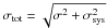 Mathematical equation: \hbox{$\mathrm{\sigma_{tot}=\sqrt{\sigma^2+\sigma_{\rm sys}^2}}$}