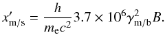Mathematical equation: \appendix \setcounter{section}{2} \begin{equation} x'_{\rm m/s} = \frac{h}{m_{\rm e} c^2} 3.7 \times 10^6 \gamma^2_{\rm m/b} B. \end{equation}