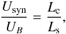 Mathematical equation: \begin{equation} \frac{U_{\rm syn}}{U_B} = \frac{L_{\rm c}}{L_{\rm s}}, \end{equation}