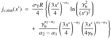 Mathematical equation: \begin{eqnarray} j_{{\rm c}, {\rm sim}}(x') & = & \frac{\sigma_{\rm T} R}{4} \left\{ \left(\frac{3 x'}{4} \right)^{-\alpha_1} \ln\left(\frac{\gamma_{\rm b}^2}{(x')^2}\right) \right. \nonumber\\ && + \, \left. \frac{\gamma_{\rm b}^{n_2-n_1}}{\alpha_2-\alpha_1} \left(\frac{3 x'}{4} \right)^{-\alpha_2} \left(\frac{3 x'}{4 \gamma_{\rm b}}\right)^{\alpha_2-\alpha_1} \right\} \end{eqnarray}