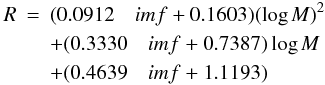 Mathematical equation: \begin{eqnarray} \label{fit1} R & = & (0.0912 \quad{imf} + 0.1603)(\log{M})^2 \nonumber\\ & & +(0.3330 \quad{imf} + 0.7387)\log{M} \nonumber\\ & & +(0.4639 \quad{imf} + 1.1193) \quad \quad \end{eqnarray}
