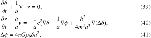 Mathematical equation: \begin{eqnarray} \label{lin1} &&\frac{\partial\delta}{\partial t}+\frac{1}{a}\nabla\cdot {\vec v}=0, \\ \label{lin2} &&\frac{\partial {\vec v}}{\partial t}+\frac{\dot a}{a}{\vec v}=-\frac{1}{a}c_{\rm s}^2\nabla \delta-\frac{1}{a}\nabla\phi +\frac{\hbar^2}{4m^2a^3}\nabla (\Delta\delta), \\ \label{lin3} &&\Delta\phi=4\pi G \rho_{\rm b} \delta a^2, \end{eqnarray}