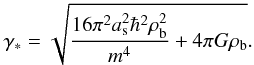 Mathematical equation: \begin{eqnarray} \label{s4} \gamma_*=\sqrt{\frac{16\pi^2a_{\rm s}^2\hbar^2\rho_{\rm b}^2}{m^4}+4\pi G\rho_{\rm b}}. \end{eqnarray}