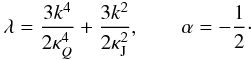Mathematical equation: \begin{eqnarray} \label{fermi3} \lambda=\frac{3k^4}{2\kappa_Q^4}+\frac{3k^2}{2\kappa_{\rm J}^2},\qquad \alpha=-\frac{1}{2}\cdot \end{eqnarray}