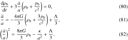 Mathematical equation: \begin{eqnarray} \label{b5} &&\frac{{\rm d}\rho_{\rm b}}{{\rm d}t}+3\frac{\dot a}{a}\left (\rho_{\rm b}+\frac{p_{\rm b}}{c^2}\right )=0, \\ \label{b6} &&\frac{\ddot a}{a}=-\frac{4\pi G}{3} \left (\rho_{\rm b}+\frac{3p_{\rm b}}{c^2}\right )+\frac{\Lambda}{3}, \\ \label{b7} &&\left (\frac{\dot a}{a}\right )^2=\frac{8\pi G}{3}\rho_{\rm b}-\frac{\kappa}{a^2}+\frac{\Lambda}{3}. \end{eqnarray}