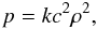 Mathematical equation: \begin{equation} \label{b4} p=kc^2\rho^2, \end{equation}