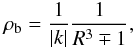 Mathematical equation: \begin{equation} \label{cos7b} \rho_{\rm b}=\frac{1}{|k|}\frac{1}{R^3\mp 1}, \end{equation}
