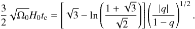 Mathematical equation: \begin{eqnarray} \label{rep17b} \frac{3}{2}\sqrt{\Omega_0}H_0t_{\rm c}=\left\lbrack \sqrt{3}-\ln\left (\frac{1+\sqrt{3}}{\sqrt{2}}\right )\right\rbrack \left (\frac{|q|}{1-q}\right )^{1/2}. \end{eqnarray}