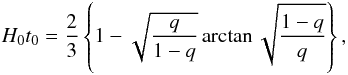 Mathematical equation: \begin{eqnarray} \label{rep13} H_0 t_0=\frac{2}{3}\left\lbrace 1-\sqrt{\frac{q}{1-q}}\arctan \sqrt{\frac{1-q}{q}}\right\rbrace, \end{eqnarray}