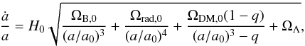 Mathematical equation: \begin{eqnarray} \label{rep19} \frac{\dot a}{a}=H_0\sqrt{\frac{\Omega_{\rm B,0}}{(a/a_0)^3}+\frac{\Omega_{\rm rad,0}}{(a/a_0)^4} +\frac{\Omega_{\rm DM,0}(1-q)}{(a/a_0)^3-q}+\Omega_{\Lambda}}, \end{eqnarray}