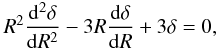 Mathematical equation: \begin{eqnarray} \label{tl10} R^2\frac{{\rm d}^2 \delta}{{\rm d}R^2}-3 R \frac{{\rm d}\delta}{{\rm d}R}+3\delta=0, \end{eqnarray}