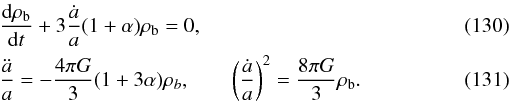 Mathematical equation: \begin{eqnarray} \label{dark1} &&\frac{{\rm d}\rho_{\rm b}}{{\rm d}t}+3\frac{\dot a}{a}(1+\alpha)\rho_{\rm b}=0, \\ \label{dark2} &&\frac{\ddot a}{a}=-\frac{4\pi G}{3} (1+3\alpha)\rho_{b},\qquad \left (\frac{\dot a}{a}\right )^2=\frac{8\pi G}{3}\rho_{\rm b}. \end{eqnarray}