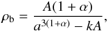 Mathematical equation: \begin{equation} \label{dark7} \rho_{\rm b}=\frac{A(1+\alpha)}{a^{3(1+\alpha)}-kA}, \end{equation}
