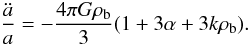 Mathematical equation: \begin{equation} \label{dark8} \frac{\ddot a}{a}=-\frac{4\pi G\rho_{\rm b}}{3}(1+3\alpha+3k\rho_{\rm b}). \end{equation}