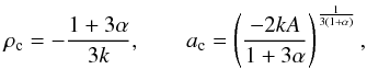 Mathematical equation: \begin{equation} \label{dark9} \rho_{\rm c}= -\frac{1+3\alpha}{3k},\qquad a_{\rm c}=\left (\frac{-2kA}{1+3\alpha}\right )^{\frac{1}{3(1+\alpha)}}, \end{equation}
