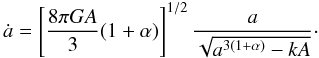 Mathematical equation: \begin{equation} \label{dark10} \dot a=\left \lbrack\frac{8\pi GA}{3}(1+\alpha)\right \rbrack^{1/2}\frac{a}{\sqrt{a^{3(1+\alpha)}-kA}}\cdot \end{equation}